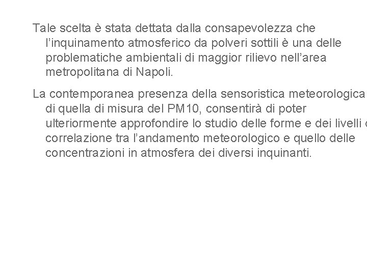 Tale scelta è stata dettata dalla consapevolezza che l’inquinamento atmosferico da polveri sottili è