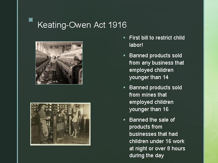 z z Keating-Owen Act 1916 § First bill to restrict child labor! § Banned