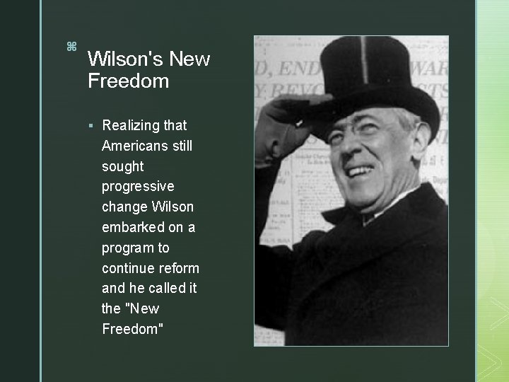 z z z Wilson's New Freedom § Realizing that Americans still sought progressive change