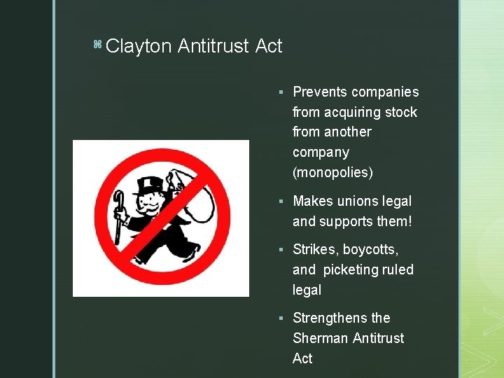 z Clayton Antitrust Act § Prevents companies from acquiring stock from another company (monopolies)