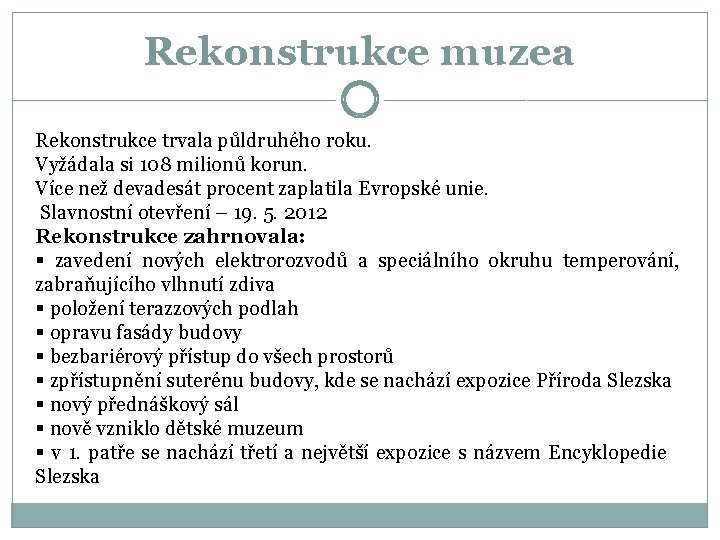 Rekonstrukce muzea Rekonstrukce trvala půldruhého roku. Vyžádala si 108 milionů korun. Více než devadesát