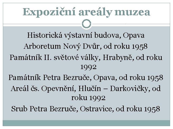 Expoziční areály muzea Historická výstavní budova, Opava Arboretum Nový Dvůr, od roku 1958 Památník