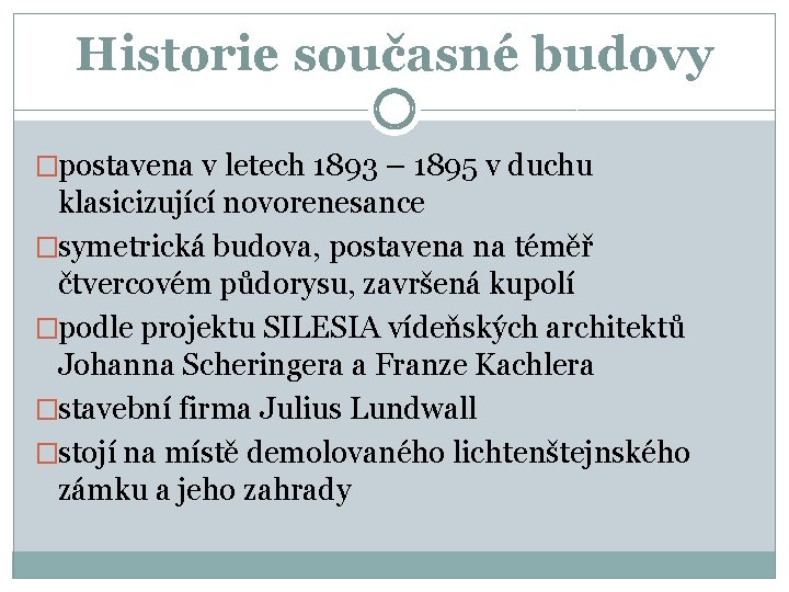 Historie současné budovy �postavena v letech 1893 – 1895 v duchu klasicizující novorenesance �symetrická