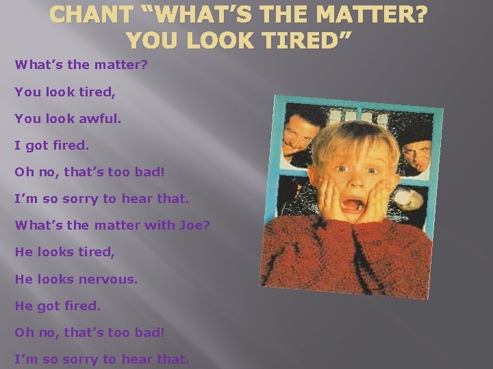 CHANT “WHAT’S THE MATTER? YOU LOOK TIRED” What’s the matter? You look tired, You CHANT “WHAT’S THE MATTER? YOU LOOK TIRED” What’s the matter? You look tired, You