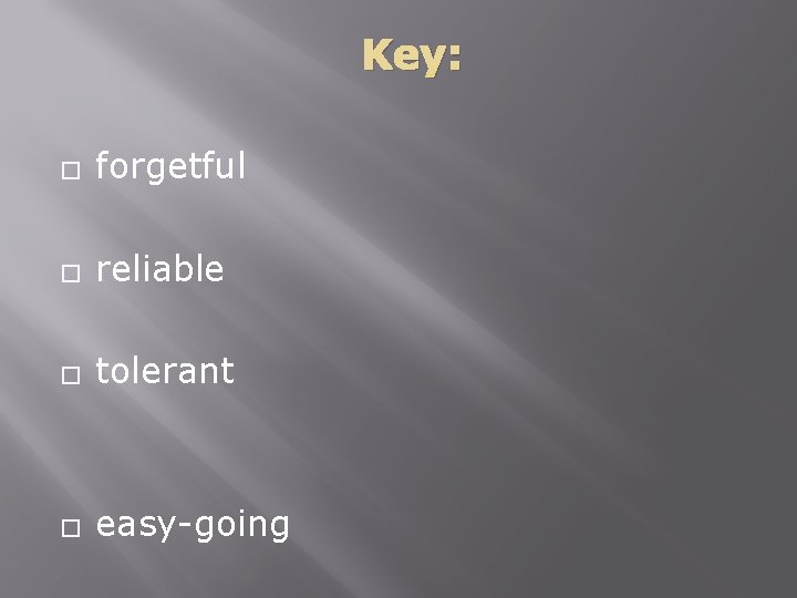 Key: � forgetful � reliable � tolerant � easy-going Key: � forgetful � reliable � tolerant � easy-going
