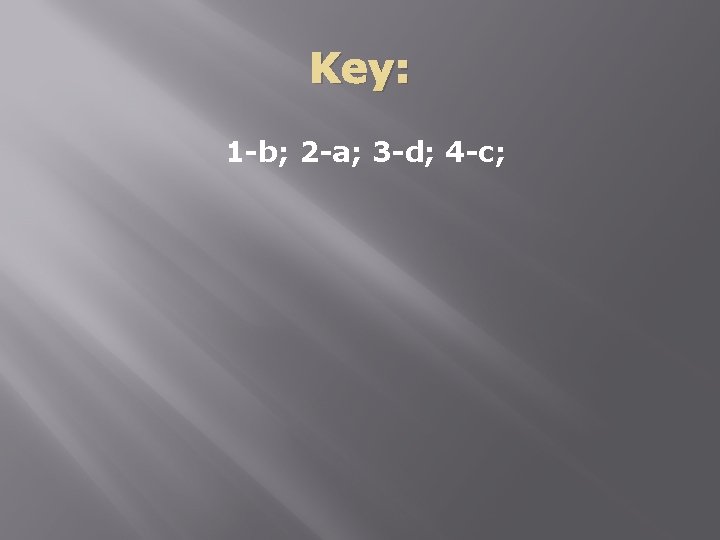 Key: 1 -b; 2 -a; 3 -d; 4 -c; Key: 1 -b; 2 -a; 3 -d; 4 -c;