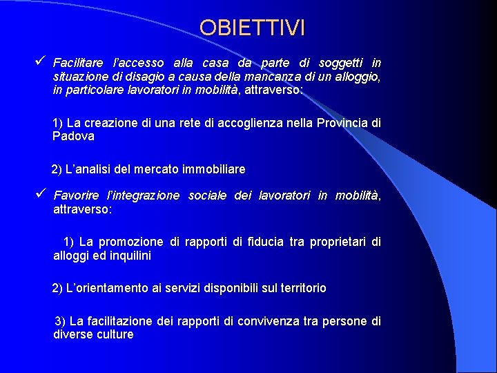 OBIETTIVI ü Facilitare l’accesso alla casa da parte di soggetti in situazione di disagio