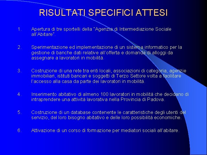 RISULTATI SPECIFICI ATTESI 1. Apertura di tre sportelli della “Agenzia di Intermediazione Sociale all’Abitare”.