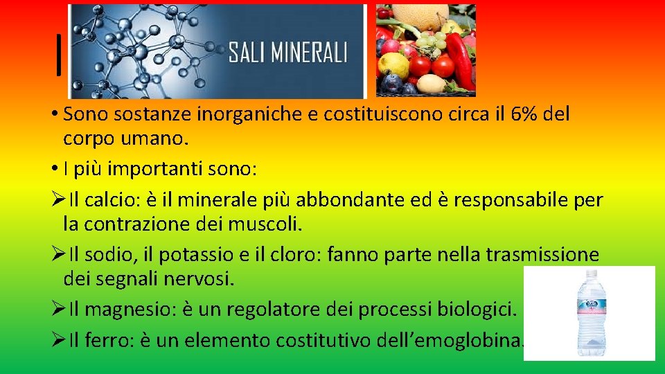 I • Sono sostanze inorganiche e costituiscono circa il 6% del corpo umano. •