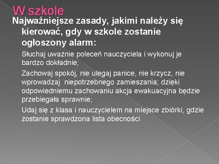 W szkole Najważniejsze zasady, jakimi należy się kierować, gdy w szkole zostanie ogłoszony alarm: