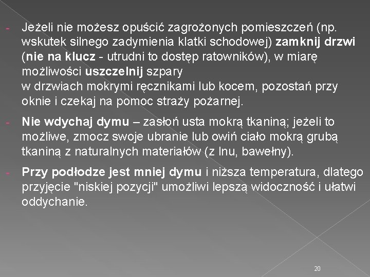 - Jeżeli nie możesz opuścić zagrożonych pomieszczeń (np. wskutek silnego zadymienia klatki schodowej) zamknij