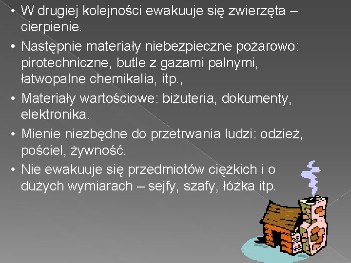  • W drugiej kolejności ewakuuje się zwierzęta – cierpienie. • Następnie materiały niebezpieczne