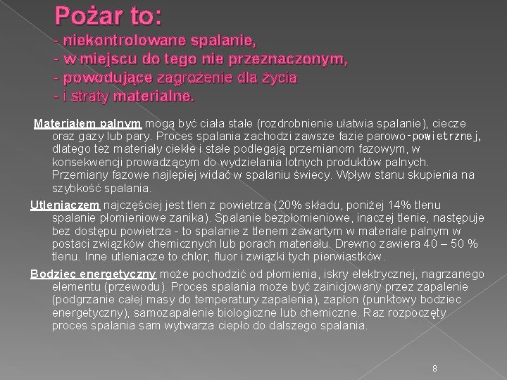 Pożar to: - niekontrolowane spalanie, - w miejscu do tego nie przeznaczonym, - powodujące