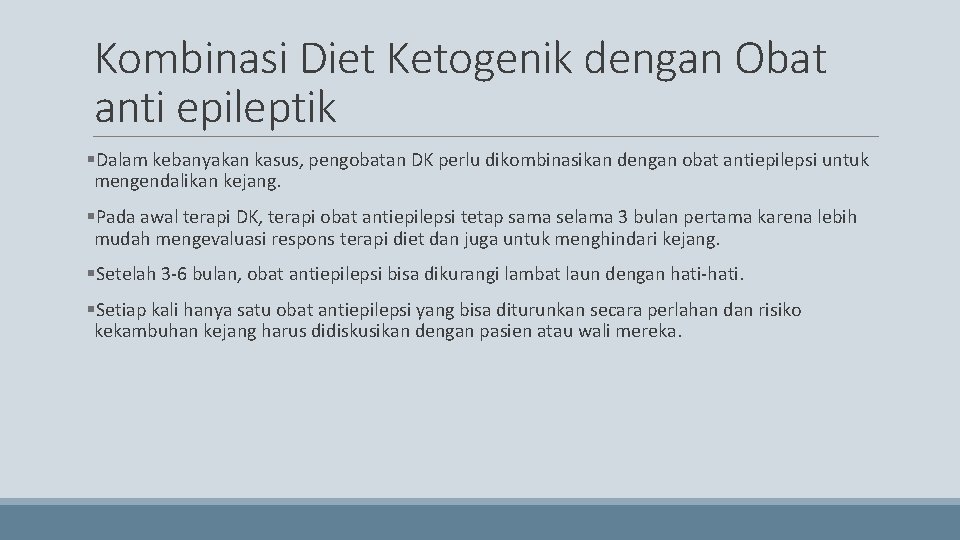 Kombinasi Diet Ketogenik dengan Obat anti epileptik §Dalam kebanyakan kasus, pengobatan DK perlu dikombinasikan