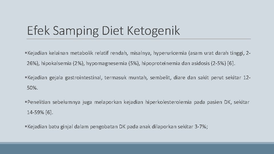 Efek Samping Diet Ketogenik §Kejadian kelainan metabolik relatif rendah, misalnya, hyperuricemia (asam urat darah