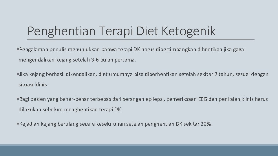 Penghentian Terapi Diet Ketogenik §Pengalaman penulis menunjukkan bahwa terapi DK harus dipertimbangkan dihentikan jika