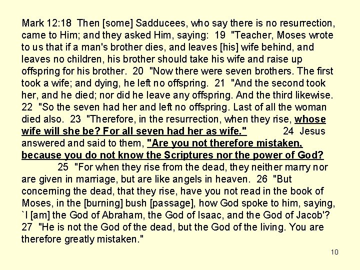 Mark 12: 18 Then [some] Sadducees, who say there is no resurrection, came to