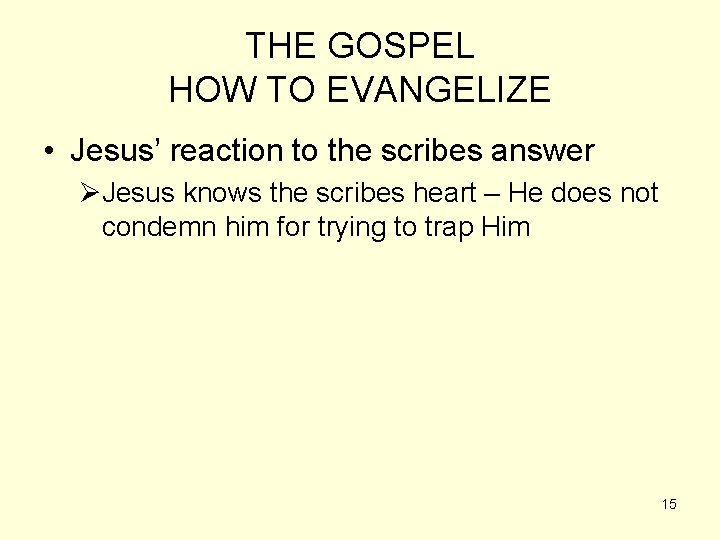 THE GOSPEL HOW TO EVANGELIZE • Jesus’ reaction to the scribes answer ØJesus knows