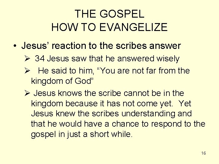 THE GOSPEL HOW TO EVANGELIZE • Jesus’ reaction to the scribes answer Ø 34