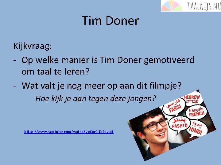 Tim Doner Kijkvraag: - Op welke manier is Tim Doner gemotiveerd om taal te