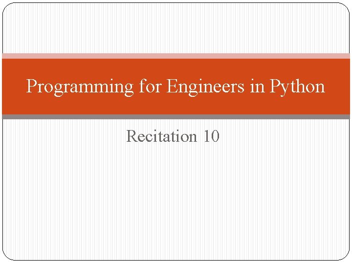 Programming for Engineers in Python Recitation 10 