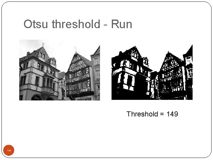 Otsu threshold - Run Threshold = 149 14 