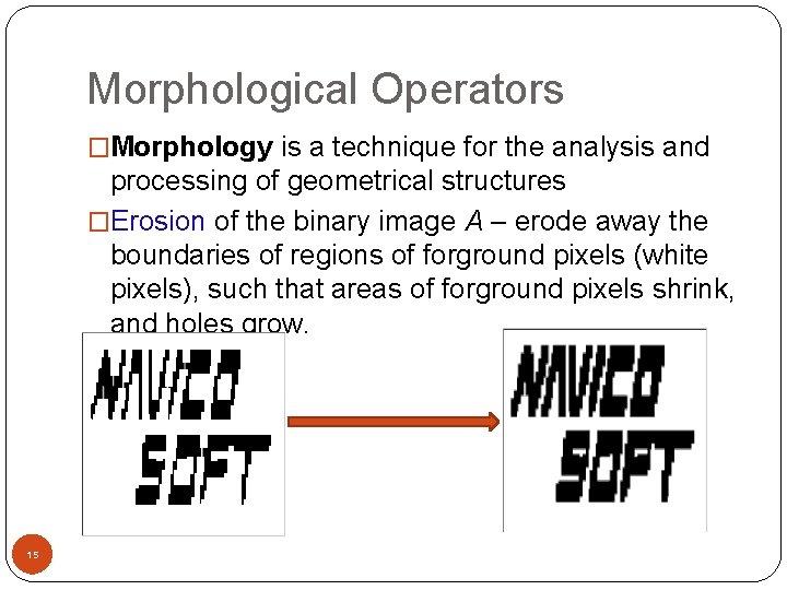 Morphological Operators �Morphology is a technique for the analysis and processing of geometrical structures