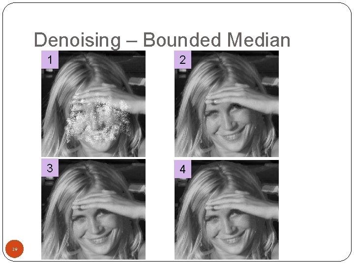 Denoising – Bounded Median 29 1 2 3 4 