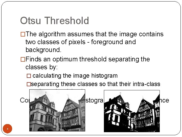 Otsu Threshold �The algorithm assumes that the image contains two classes of pixels -