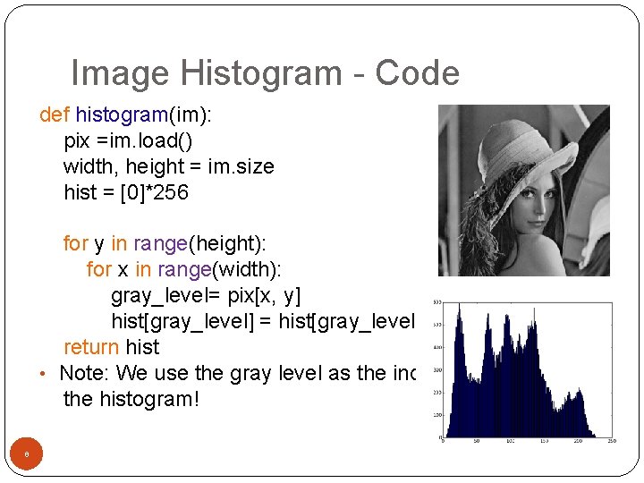 Image Histogram - Code def histogram(im): pix =im. load() width, height = im. size