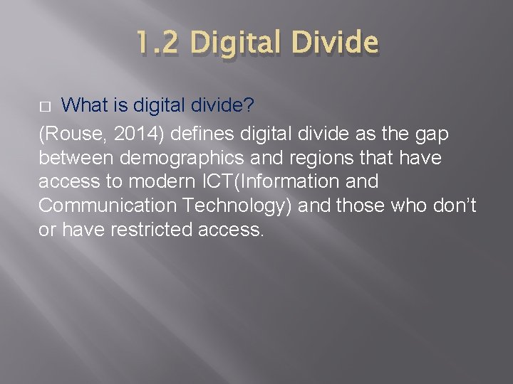 1. 2 Digital Divide What is digital divide? (Rouse, 2014) defines digital divide as