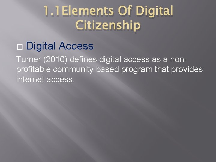 1. 1 Elements Of Digital Citizenship � Digital Access Turner (2010) defines digital access