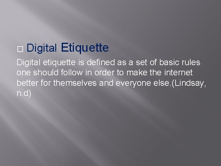 � Digital Etiquette Digital etiquette is defined as a set of basic rules one