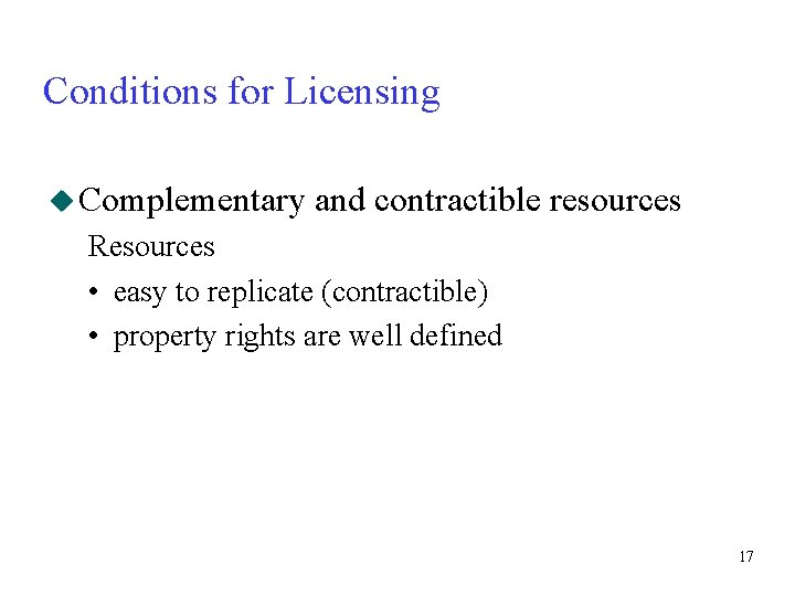 Conditions for Licensing u Complementary and contractible resources Resources • easy to replicate (contractible)