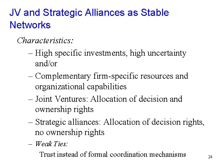 JV and Strategic Alliances as Stable Networks Characteristics: – High specific investments, high uncertainty