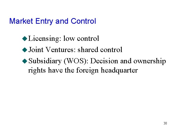 Market Entry and Control u Licensing: low control u Joint Ventures: shared control u