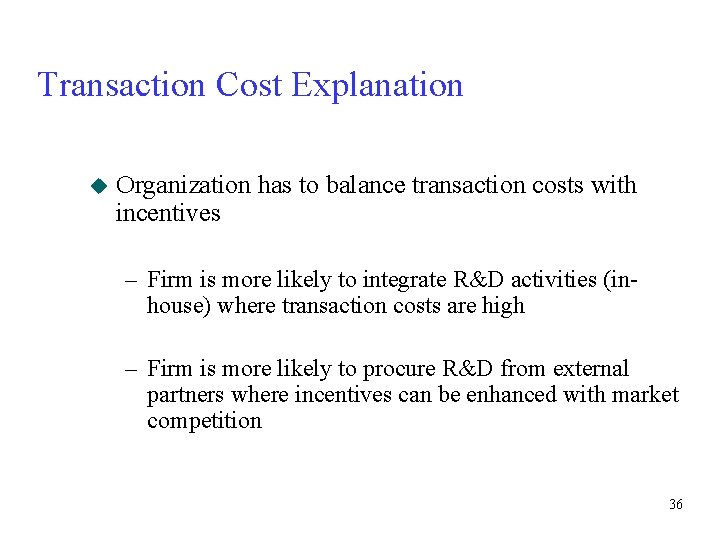 Transaction Cost Explanation u Organization has to balance transaction costs with incentives – Firm