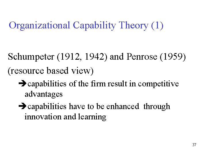 Organizational Capability Theory (1) Schumpeter (1912, 1942) and Penrose (1959) (resource based view) capabilities