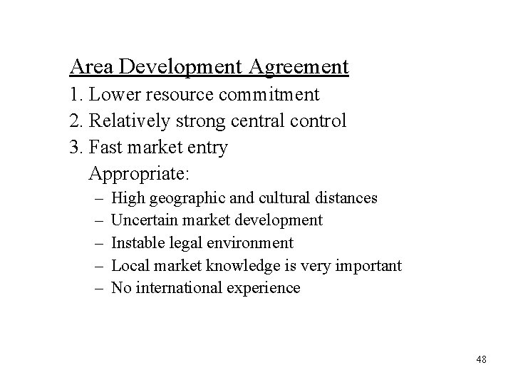 Area Development Agreement 1. Lower resource commitment 2. Relatively strong central control 3. Fast