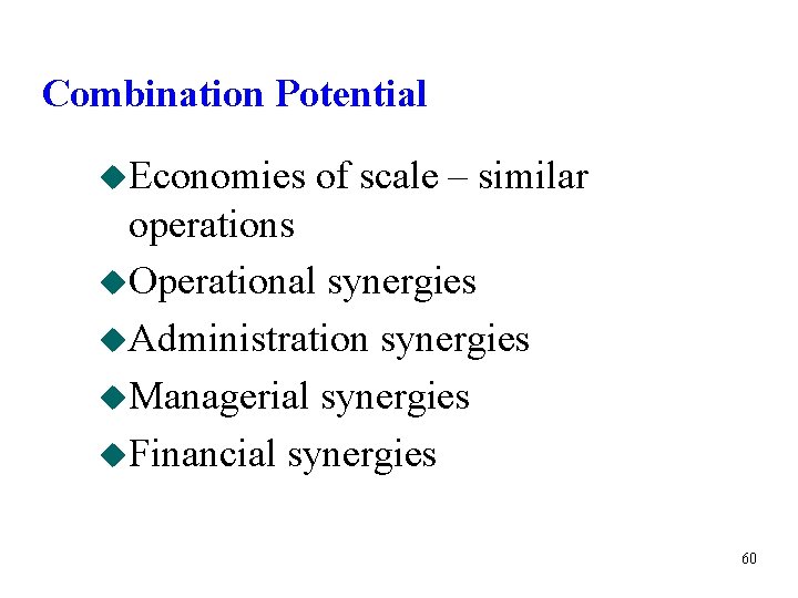 Combination Potential u. Economies of scale – similar operations u. Operational synergies u. Administration