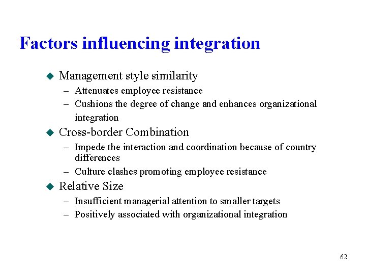 Factors influencing integration u Management style similarity – Attenuates employee resistance – Cushions the