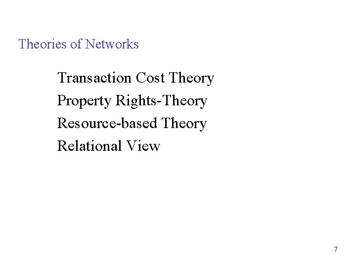 Theories of Networks Transaction Cost Theory Property Rights-Theory Resource-based Theory Relational View 7 