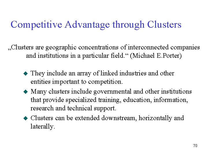 Competitive Advantage through Clusters „Clusters are geographic concentrations of interconnected companies and institutions in