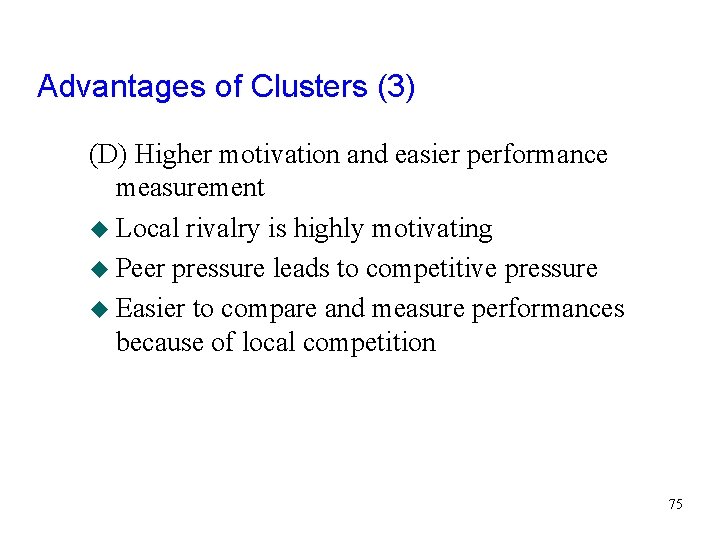 Advantages of Clusters (3) (D) Higher motivation and easier performance measurement u Local rivalry