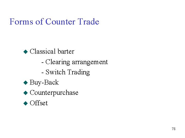 Forms of Counter Trade u Classical barter - Clearing arrangement - Switch Trading u