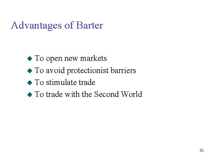 Advantages of Barter u To open new markets u To avoid protectionist barriers u