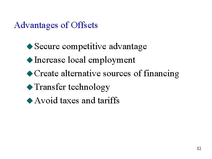 Advantages of Offsets u Secure competitive advantage u Increase local employment u Create alternative