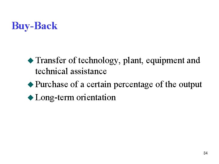 Buy-Back u Transfer of technology, plant, equipment and technical assistance u Purchase of a