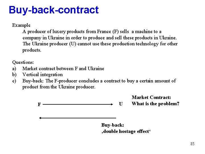 Buy-back-contract Example A producer of luxery products from France (F) sells a machine to