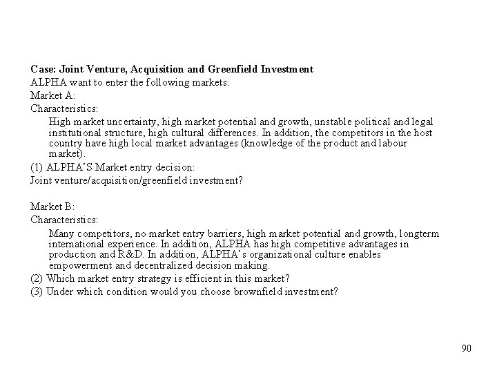 Case: Joint Venture, Acquisition and Greenfield Investment ALPHA want to enter the following markets: